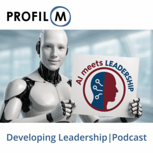 Podcst AI meets Leadership – Wie KI die Zukunft der Führung verändert | Profil M